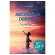 Asculta-ti corpul, in continuare. Editia 4 de Lise Bourbeau