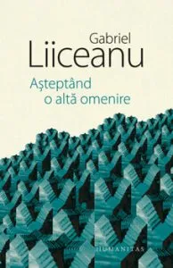 Asteptand o alta omenire de Gabriel Liiceanu