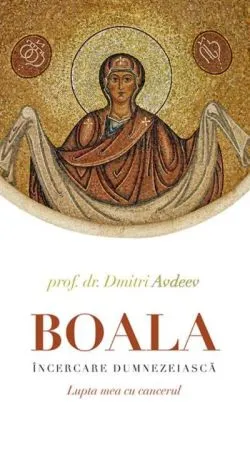 Boala, încercare dumnezeiască de prof. dr. Dmitri Avdeev