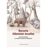 Bucuria Sfantului Serafim. O poveste despre o ursoaica si puterea rugaciunii de Georgia Briggs