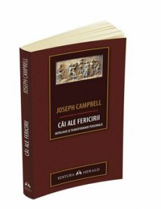 Cai ale fericirii. Mitologie si transformare personala