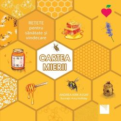 Cartea mierii. Retete pentru sanatate si vindecare