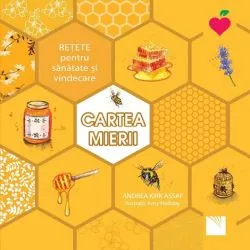 Cartea mierii. Retete pentru sanatate si vindecare