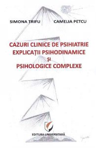 Cazuri clinice de psihiatrie. Explicatii psihodinamice si psihologice complexe