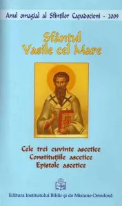 Cele trei cuvinte ascetice. Constitutiile ascetice. Epistole ascetice de Sfantul Vasile cel Mare