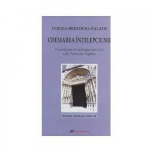 Chemarea intelepciunii - Introducere in teologia naturala a Sf. Toma de Aquino