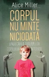Corpul nu minte niciodată de Alice Miller