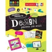 DESIGN pentru cei mici. Primele proiecte. Educatie STEM de Tom Mumbray