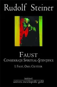 Faust. Consideratii spiritual-stiintifice vol. I si II de Rudolf Steiner