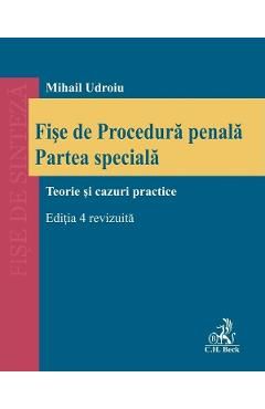 Fise de Procedura penala. Partea speciala. Teorie si cazuri practice Ed.4