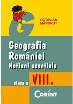 Geografia Romaniei. Notiuni esentiale - Clasa 8 de Octavian Mandrut