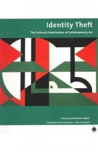 Identity Theft: Cultural Colonisation and Contemporary Art de Jonathan Harris