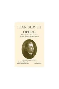Ioan Slavici. Opere (Vol. VII) Publicistică literară. Scrieri istorice și etnografice de Academia Romana