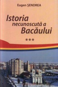 Istoria necunoscuta a Bacaului, Vol. 3