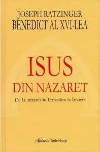 Isus din Nazaret. De la intrarea in Ierusalim la Inviere de Joseph Ratzinger