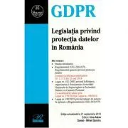 Legislatia privind protectia datelor in Romania. Editie actualizata la 21 septembrie 2018 de Daniel Mihail Sandru