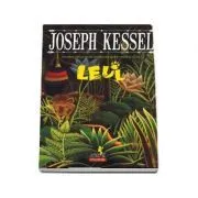Leul. Povestea unei prietenii neobisnuite intre o fetita si un leu de Joseph Kessel