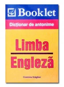 Limba engleza - Dictionar de antonime de Cosmina Draghici