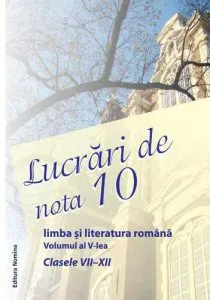 Lucrari de nota 10. Clasele VII-XII , Vol. 5 de Dumitru Mihailescu