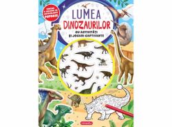 Lumea dinozaurilor - Cu activitati si jocuri captivante