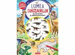 Lumea dinozaurilor - Cu activitati si jocuri captivante