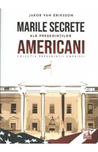 Marile secrete ale presedintilor americani de Jakob van Eriksson