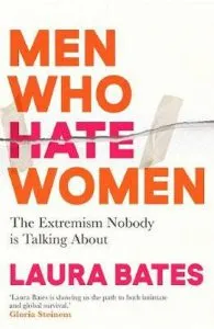 Men Who Hate Women de Laura Bates