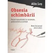 Obsesia schimbarii. Pariul sexualitatii in societate, psihanaliza si justitie de Alin Les