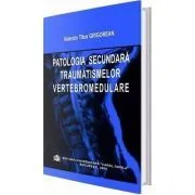 Patologia secundara traumatismelor vertebromedulare de Valentin Titus Grigorean