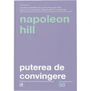 Puterea de convingere. Editia a III-a de Napoleon Hill