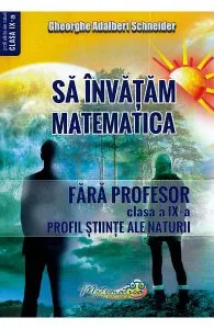 Sa invatam matematica fara profesor - Clasa 9 de Gheorghe Adalbert Schneider