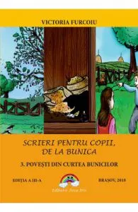 Scrieri pentru copii de la bunica 3: Povesti din curtea bunicilor de Victoria Furcoiu