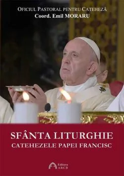 Sfanta Liturghie: Catehezele Papei Francisc de Emil Moraru