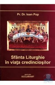 Sfanta Liturghie in viata credinciosilor de Ioan Pop