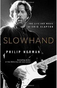 Slowhand : The Life and Music of Eric Clapton de Philip Norman