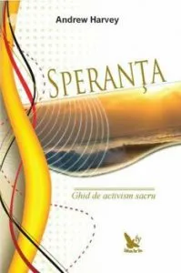 Speranta. Ghid de activism sacru de Andrew Harvey