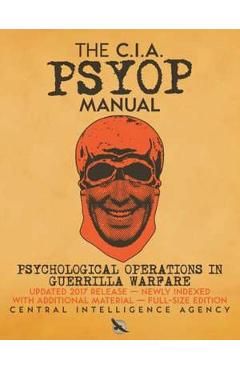 The CIA PSYOP Manual: Psychological Operations in Guerrilla Warfare