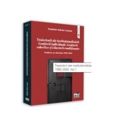 Traiectorii ale institutionalizarii Gratierii individuale, Gratierii colective si Liberarii conditionate. Studiu de caz: Romania, 1990-2020. Volumul I