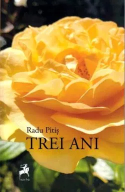 Trei ani de Radu Pitis