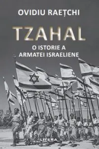 Tzahal. O istorie a armatei israeliene. Ovidiu Raetchi de Ovidiu Raetchi