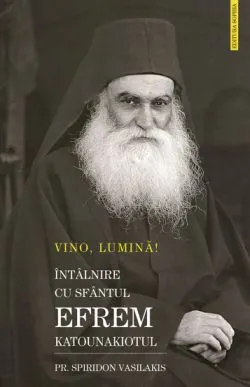 Vino, Lumina! Intalnire cu Sfantul Efrem Katunakiotul
