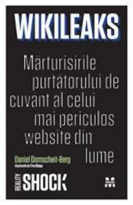 Wikileaks. Marturisirile purtatorului de cuvant al celui mai periculos website din lume