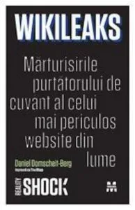 Wikileaks. Marturisirile purtatorului de cuvant al celui mai periculos website din lume de Daniel Domscheit-Berg