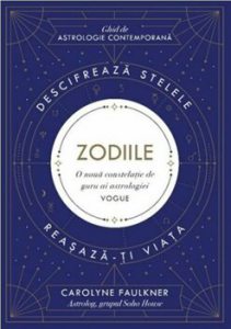 Zodiile. Ghid de astrologie contemporana. O noua constelatie guru al astrologiei. Descifreaza-ti viata. Reasaza-ti viata.