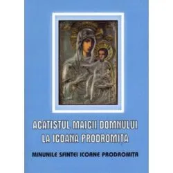Acatistul Maicii Domnului la Icoana Prodromita. Minunile Sfintei Icoane
