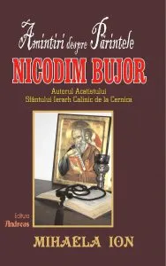 Amintiri despre Parintele Nicodim Bujor - autorul acatistului Sfantului Ierarh Calinic de la Cernica de Mihaela Ion