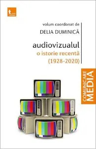 Audiovizualul, o istorie recenta (1928-2020) de Delia Duminica