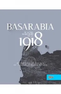 Basarabia in actul Marii Uniri de la 1918 de Ion Turcanu