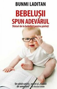 Bebelusii spun adevarul. Sfaturi de la bebelusi pentru parinti
