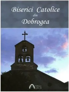 Biserici Catolice din Dobrogea de Ana Boariu